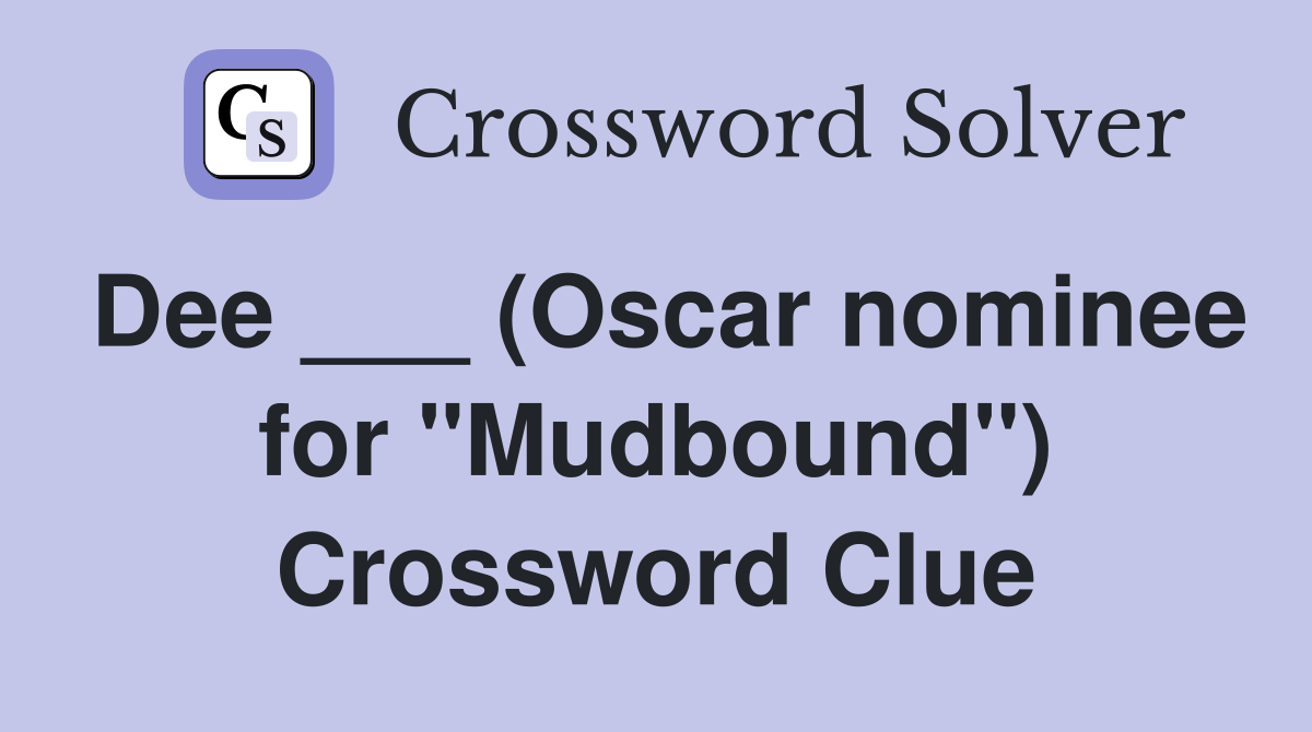 Dee ___ (Oscar nominee for "Mudbound") Crossword Clue