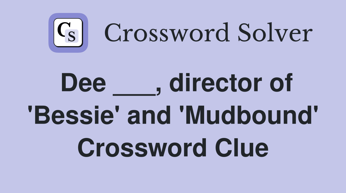Dee ___, director of 'Bessie' and 'Mudbound' Crossword Clue