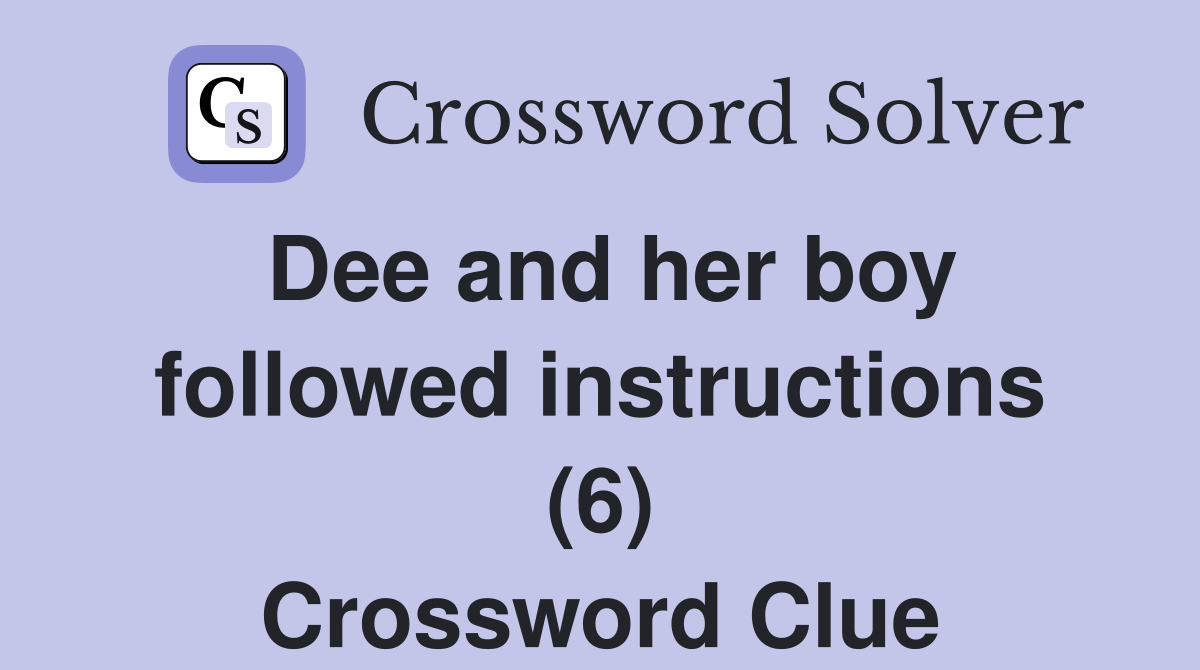 Dee and her boy followed instructions (6) Crossword Clue
