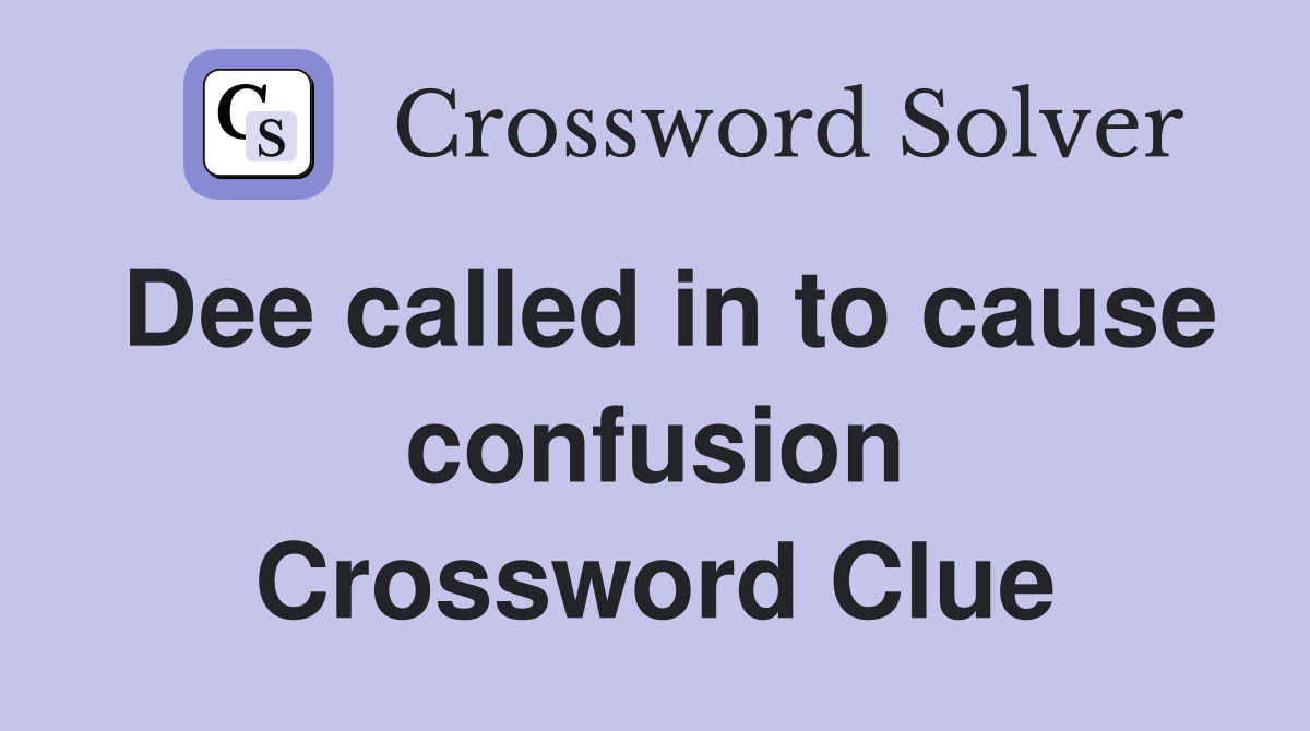 Dee called in to cause confusion Crossword Clue