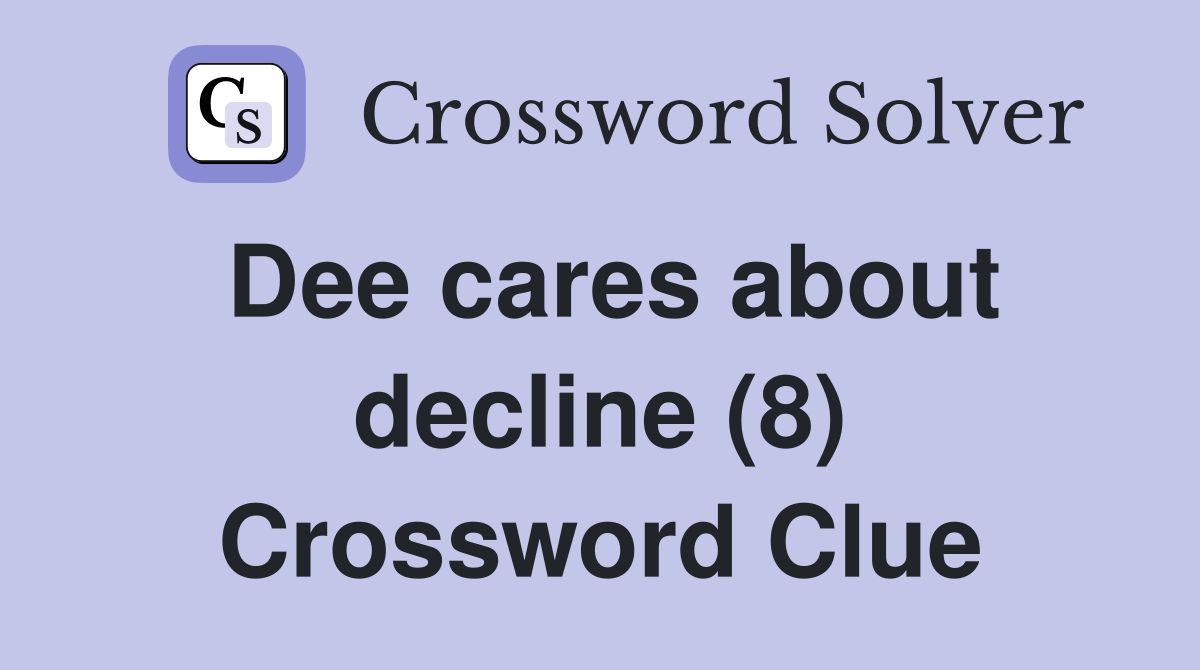 Dee cares about decline (8) Crossword Clue