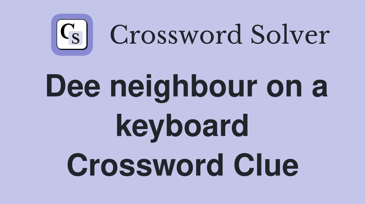 Dee neighbour on a keyboard Crossword Clue