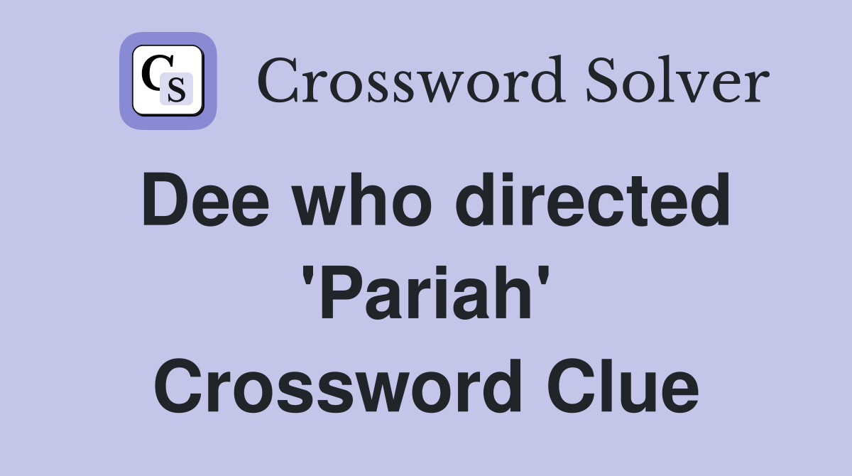 Dee who directed 'Pariah' Crossword Clue