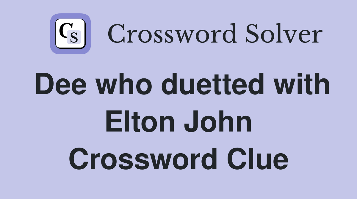 Dee who duetted with Elton John Crossword Clue
