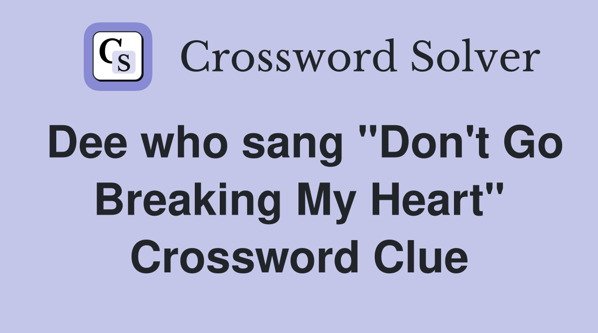 Dee who sang "Don't Go Breaking My Heart" Crossword Clue