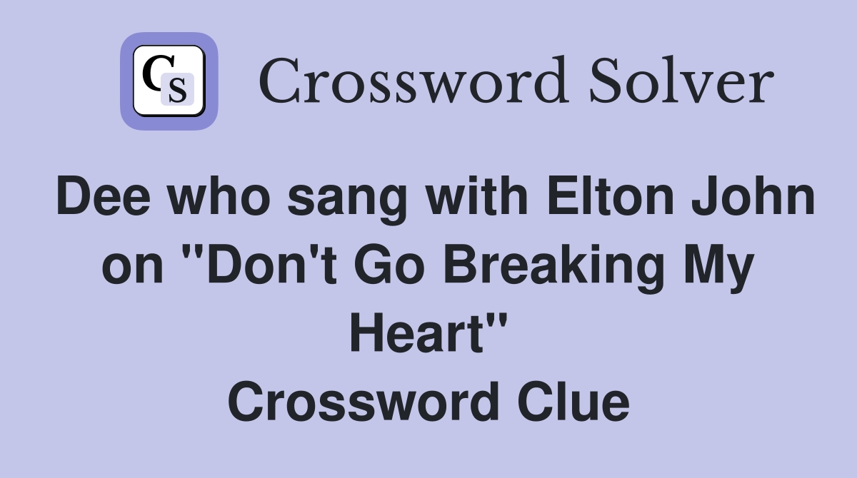 Dee who sang with Elton John on "Don't Go Breaking My Heart" Crossword Clue