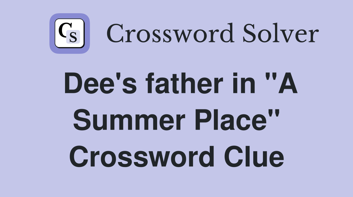Dee's father in "A Summer Place" Crossword Clue