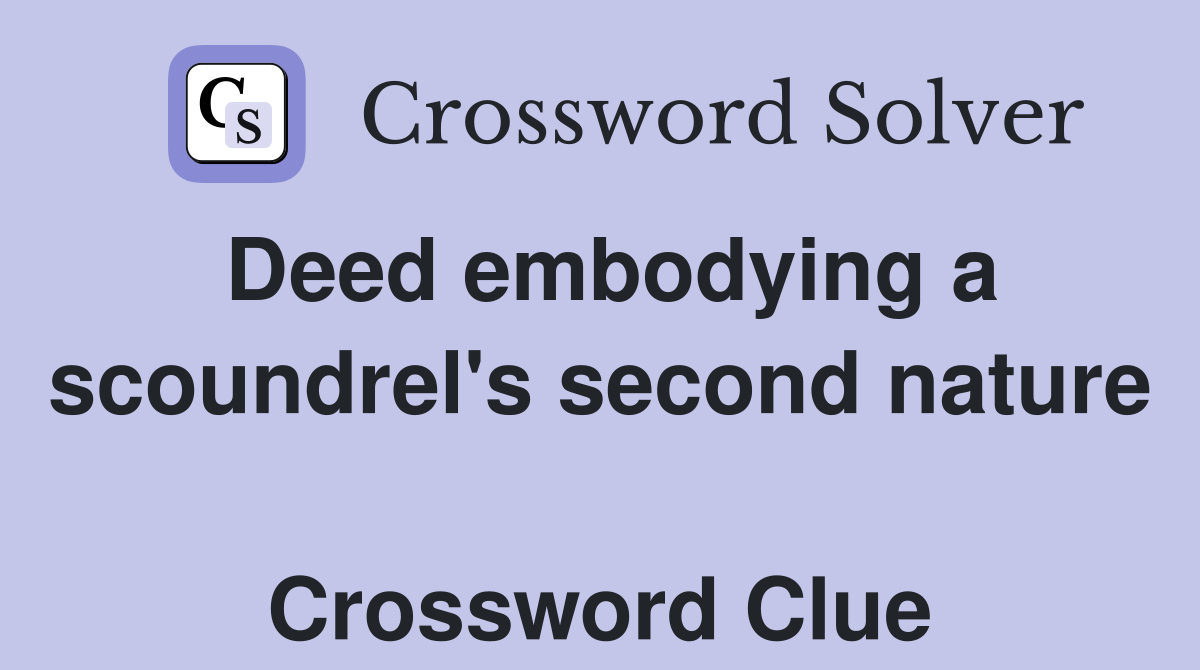 Deed embodying a scoundrel's second nature  Crossword Clue