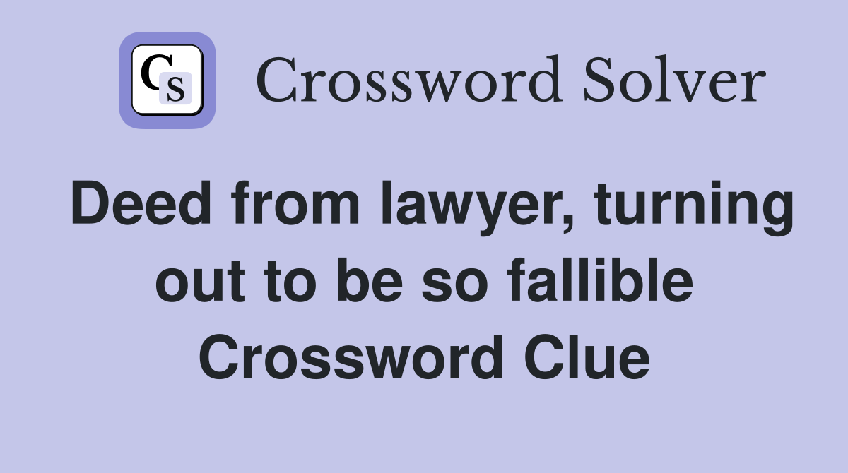 Deed from lawyer, turning out to be so fallible Crossword Clue