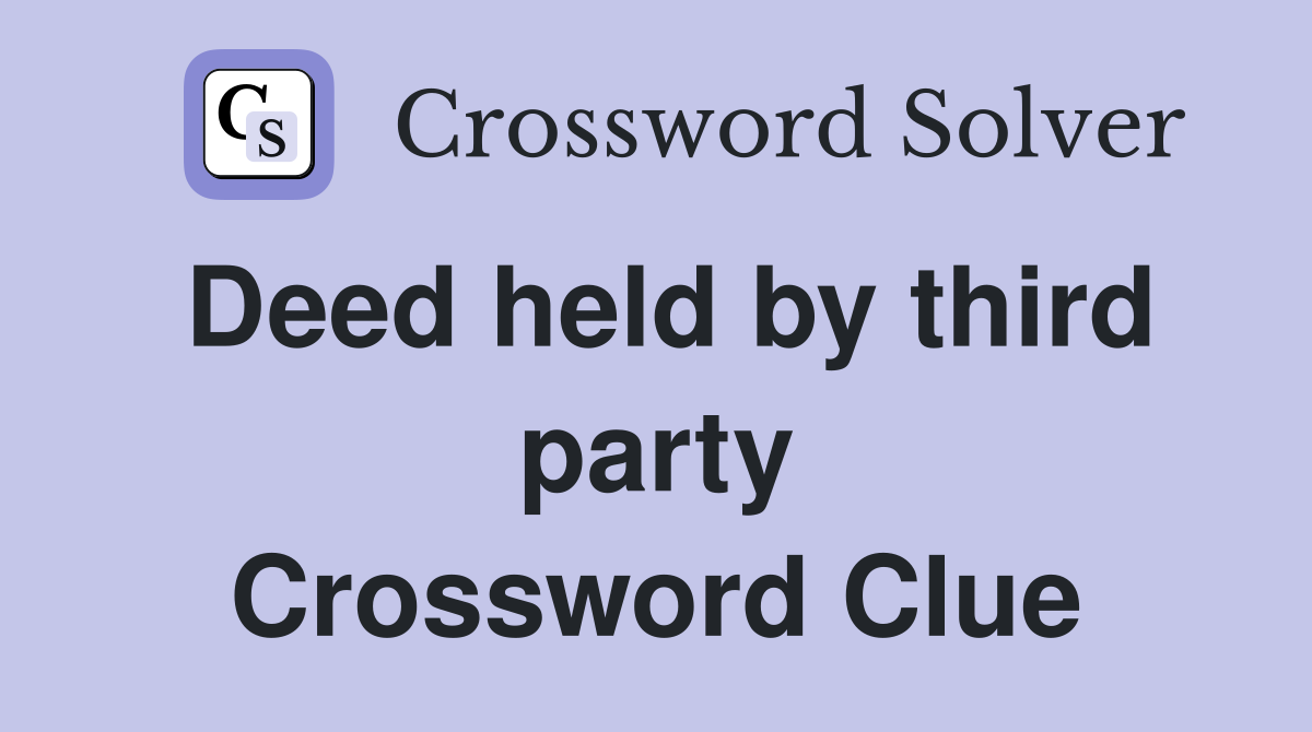 Deed held by third party Crossword Clue