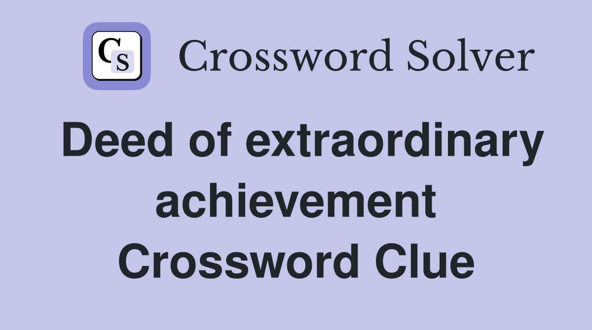 Deed of extraordinary achievement Crossword Clue