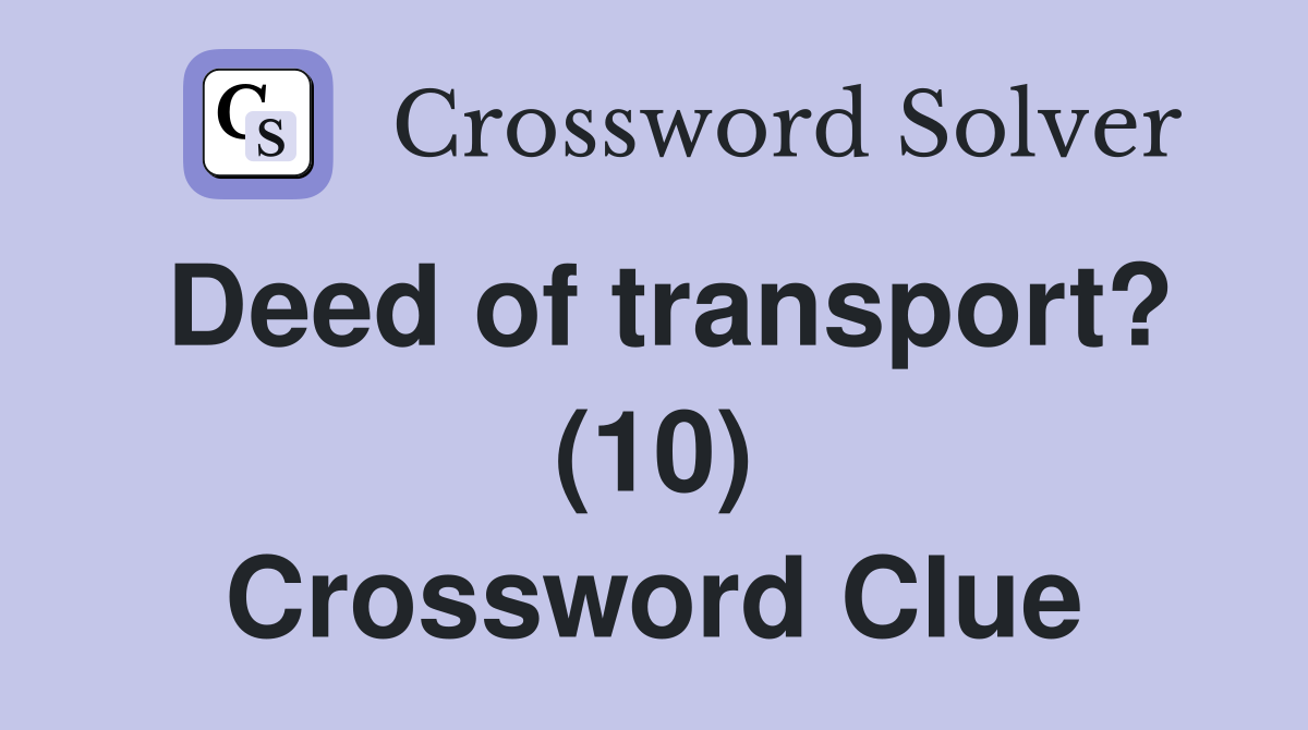 Deed of transport? (10) Crossword Clue