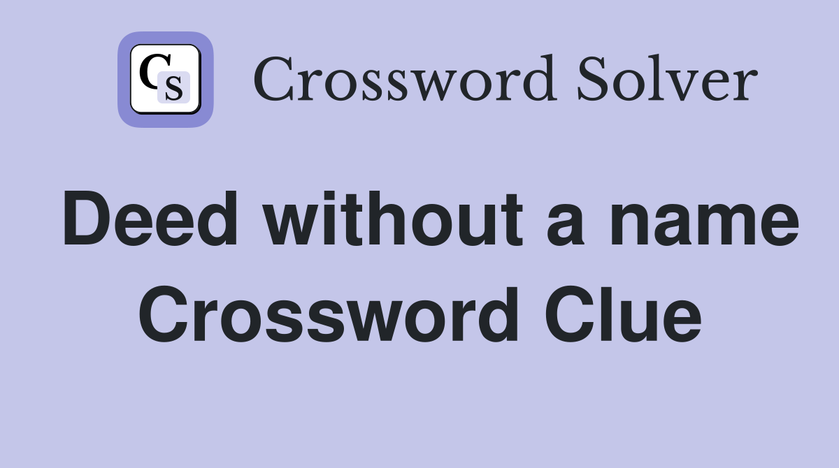 Deed without a name Crossword Clue