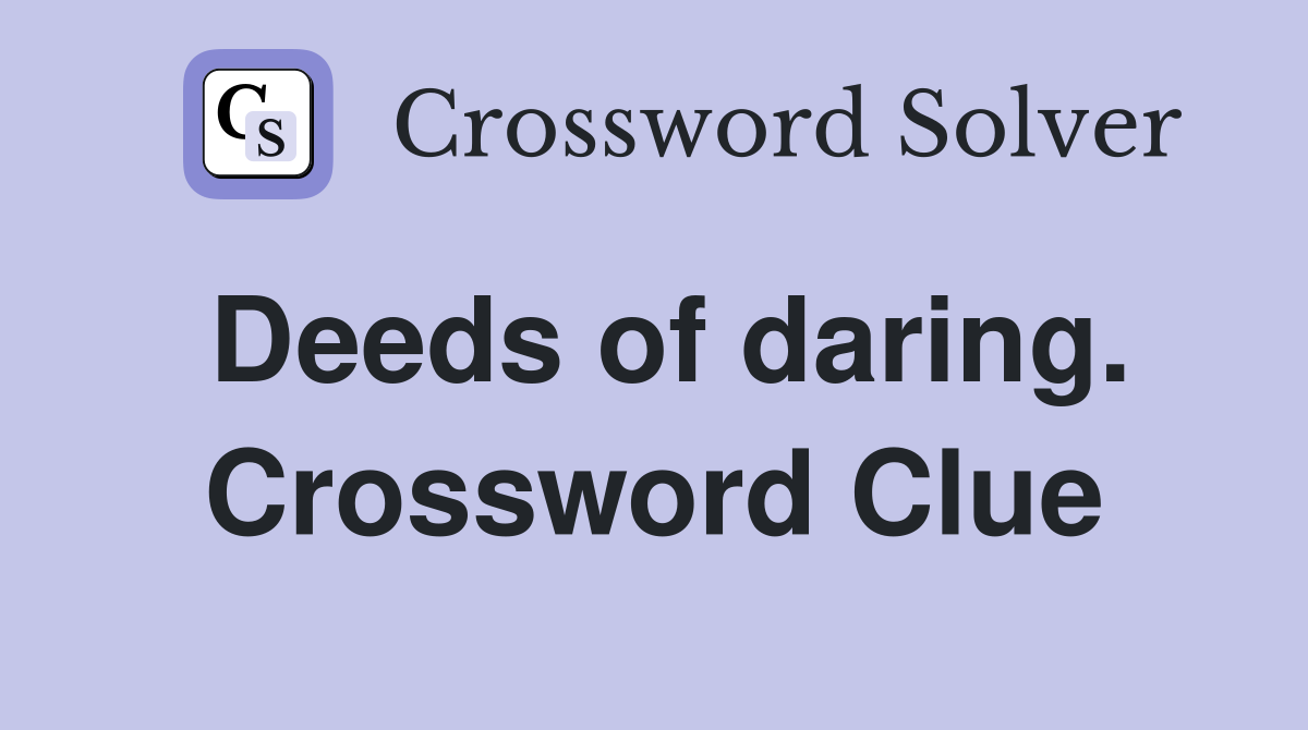 Deeds of daring. Crossword Clue