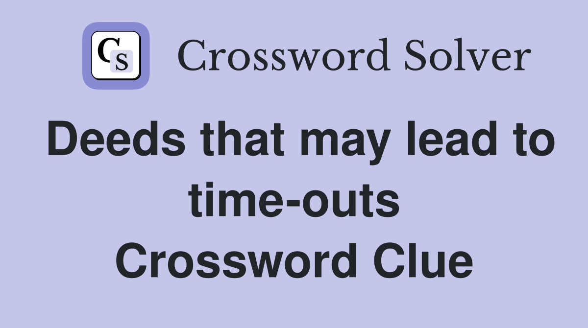 Deeds that may lead to time-outs Crossword Clue