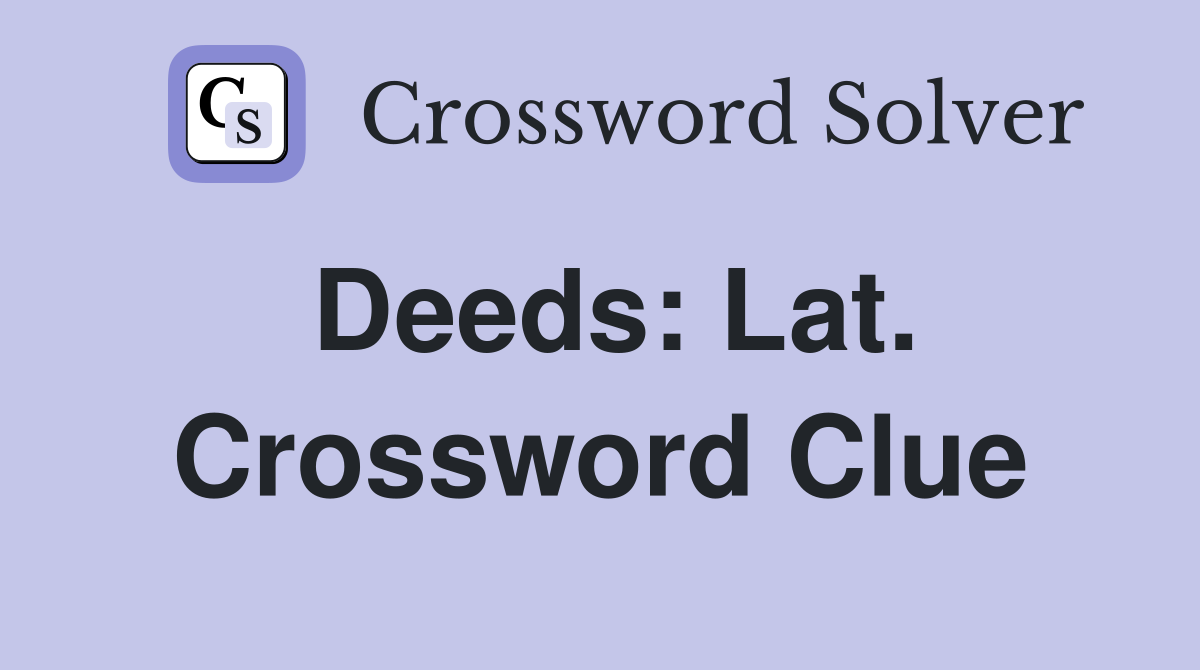 Deeds: Lat. Crossword Clue