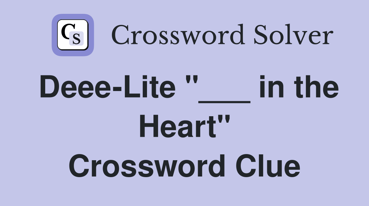Deee-Lite "___ in the Heart" Crossword Clue