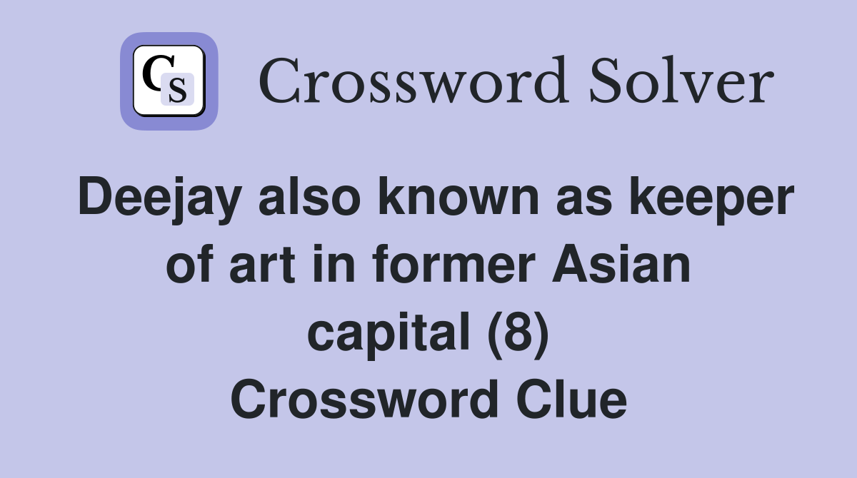 Deejay also known as keeper of art in former Asian capital (8) Crossword Clue