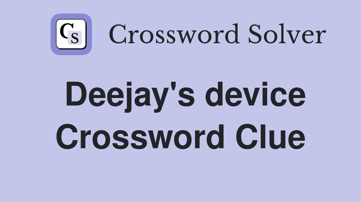 Deejay's device Crossword Clue