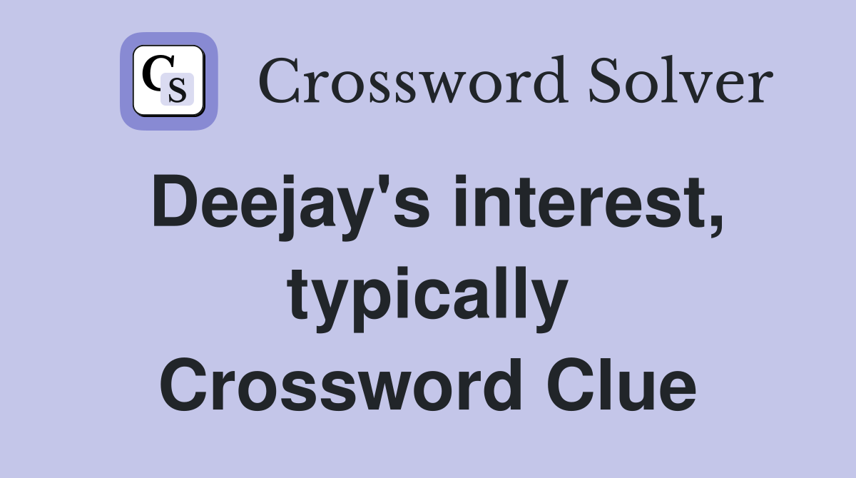 Deejay's interest, typically Crossword Clue