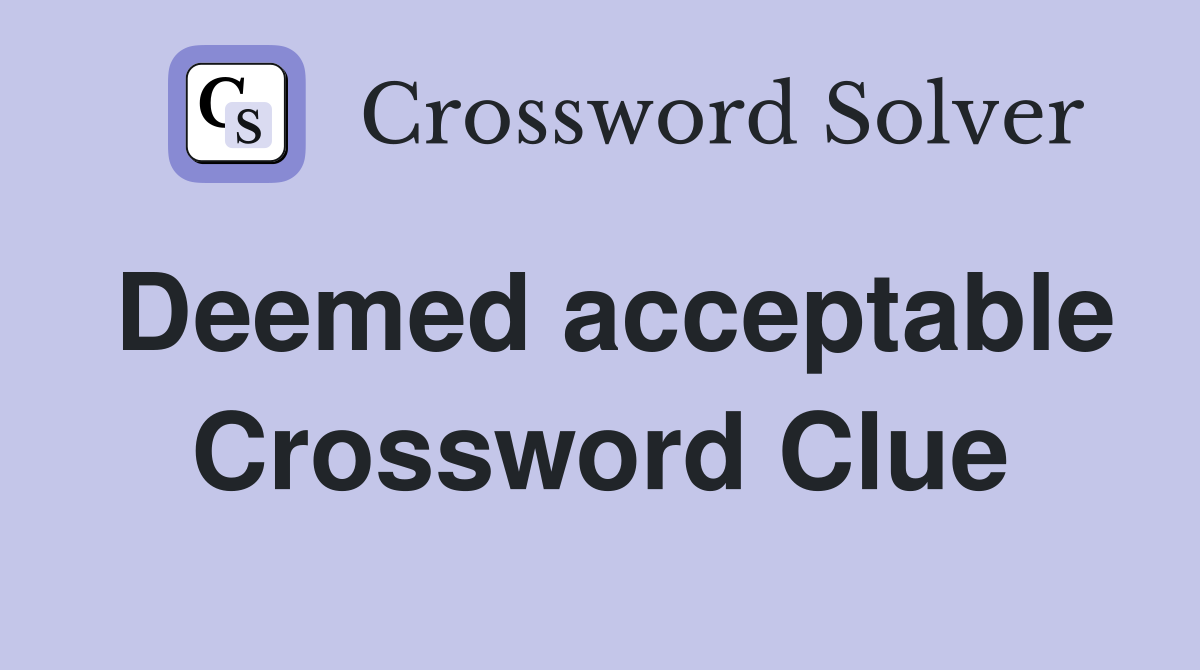 Deemed acceptable Crossword Clue