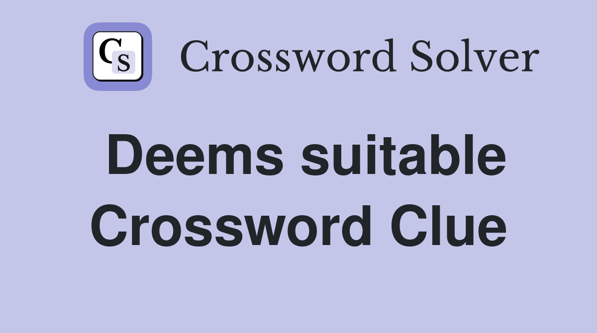 Deems suitable Crossword Clue
