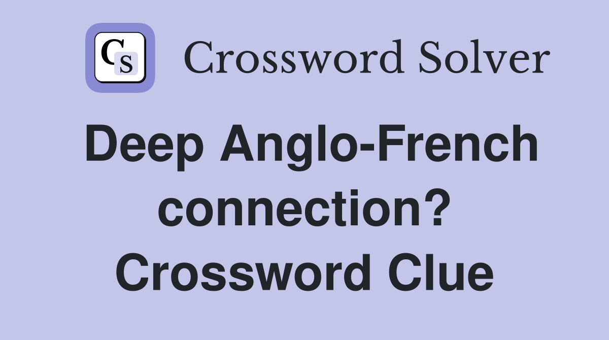 Deep Anglo-French connection? Crossword Clue