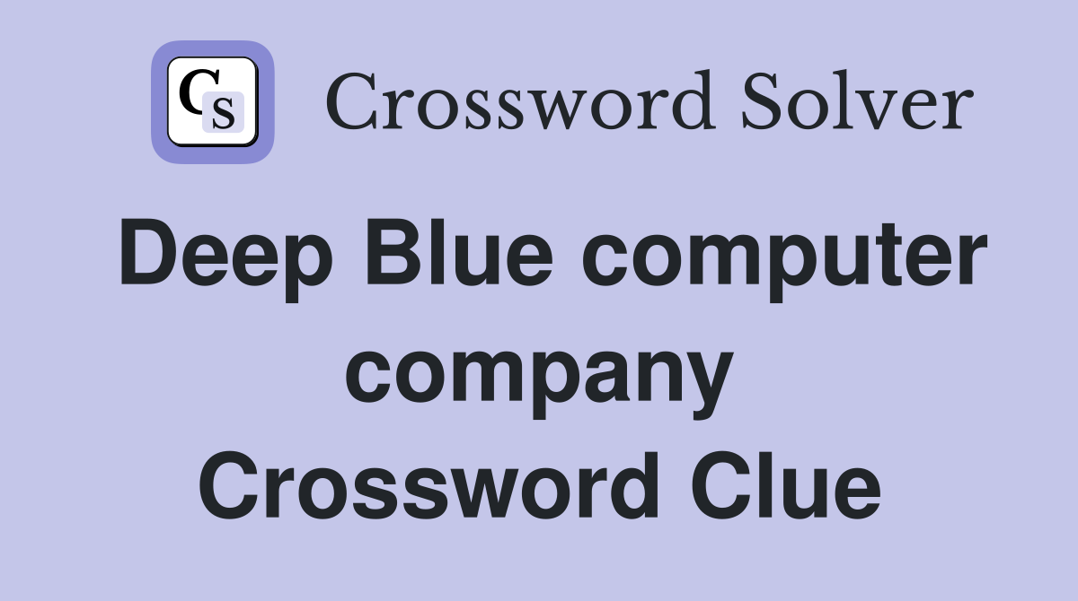 Deep Blue computer company Crossword Clue