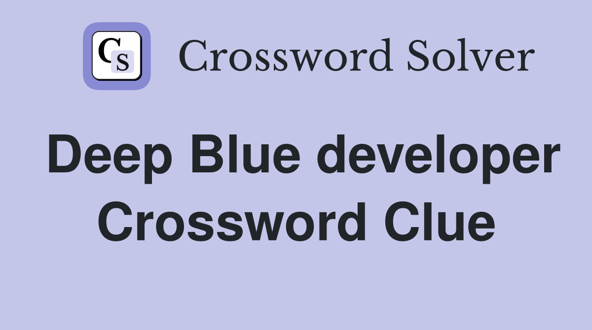 Deep Blue developer Crossword Clue