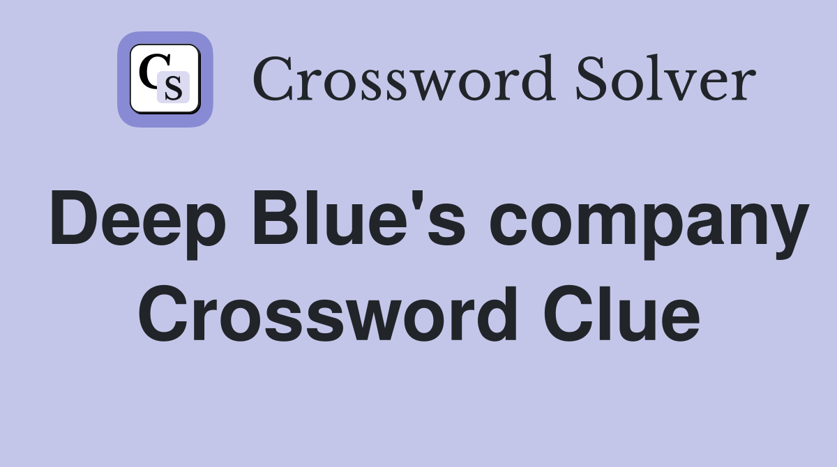 Deep Blue's company Crossword Clue