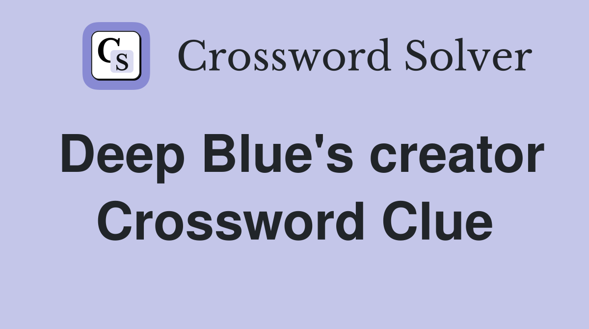 Deep Blue's creator Crossword Clue