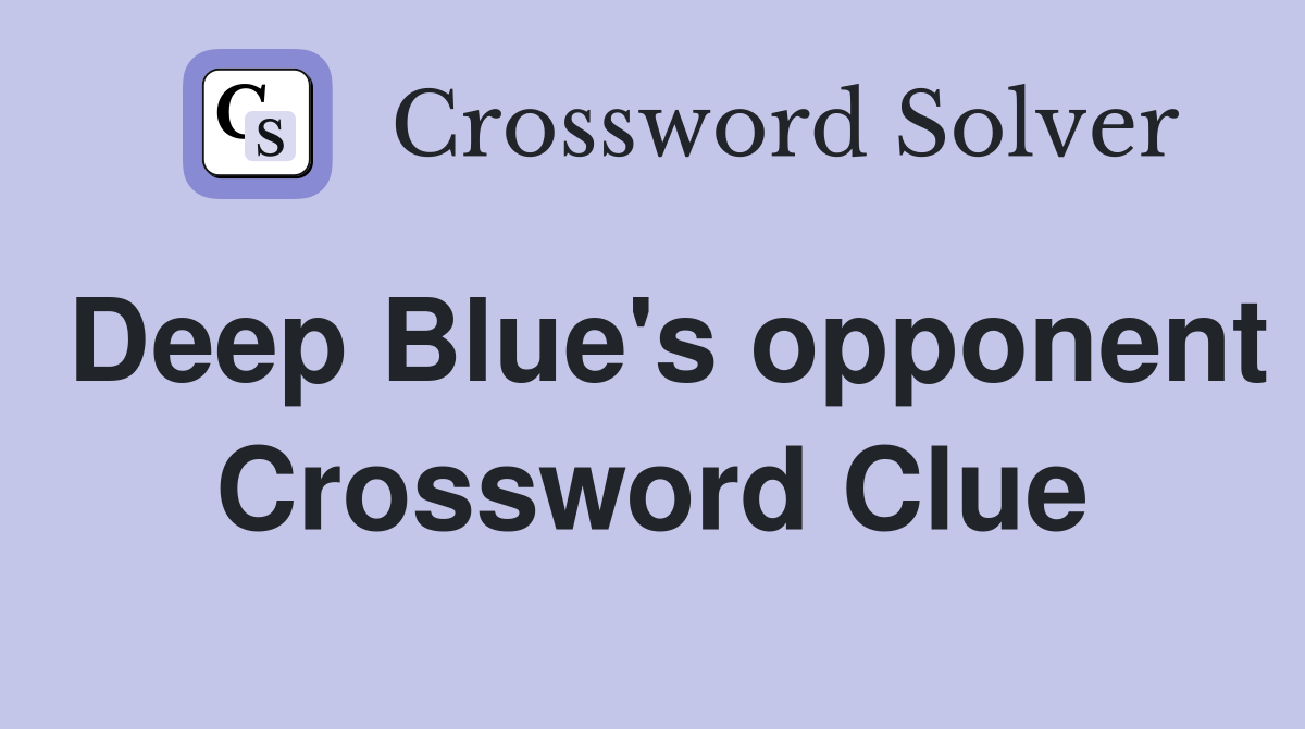 Deep Blue's opponent Crossword Clue