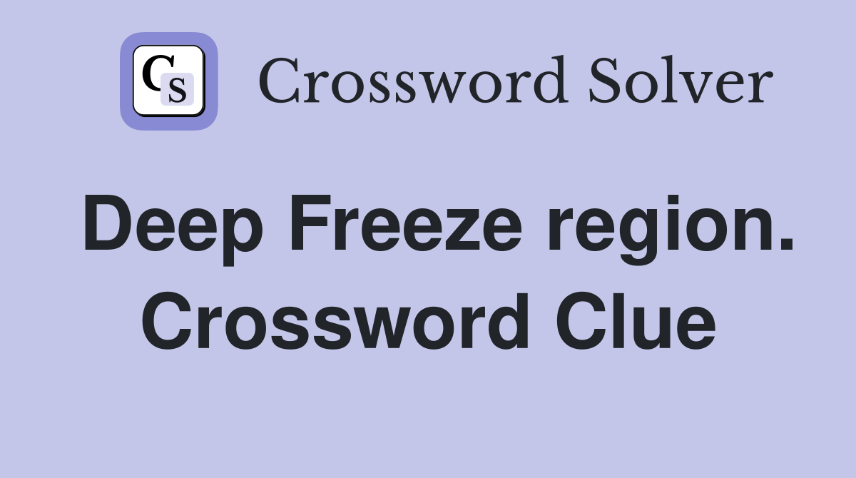 Deep Freeze region. Crossword Clue