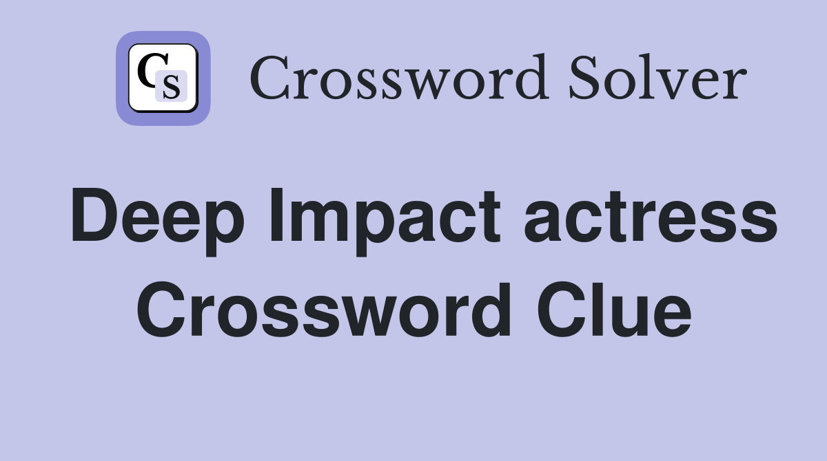 Deep Impact actress Crossword Clue