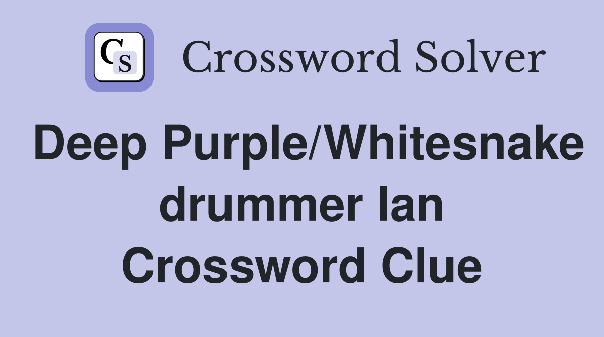 Deep Purple/Whitesnake drummer Ian Crossword Clue