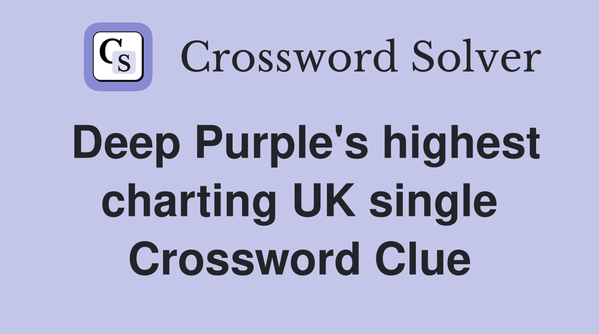 Deep Purple's highest charting UK single Crossword Clue