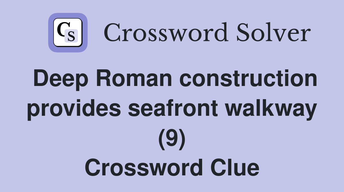 Deep Roman construction provides seafront walkway (9) Crossword Clue