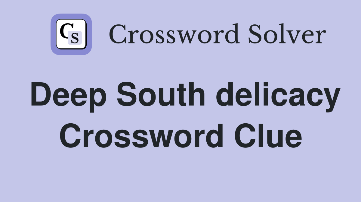 Deep South delicacy Crossword Clue
