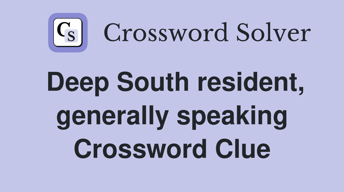Deep South resident, generally speaking Crossword Clue