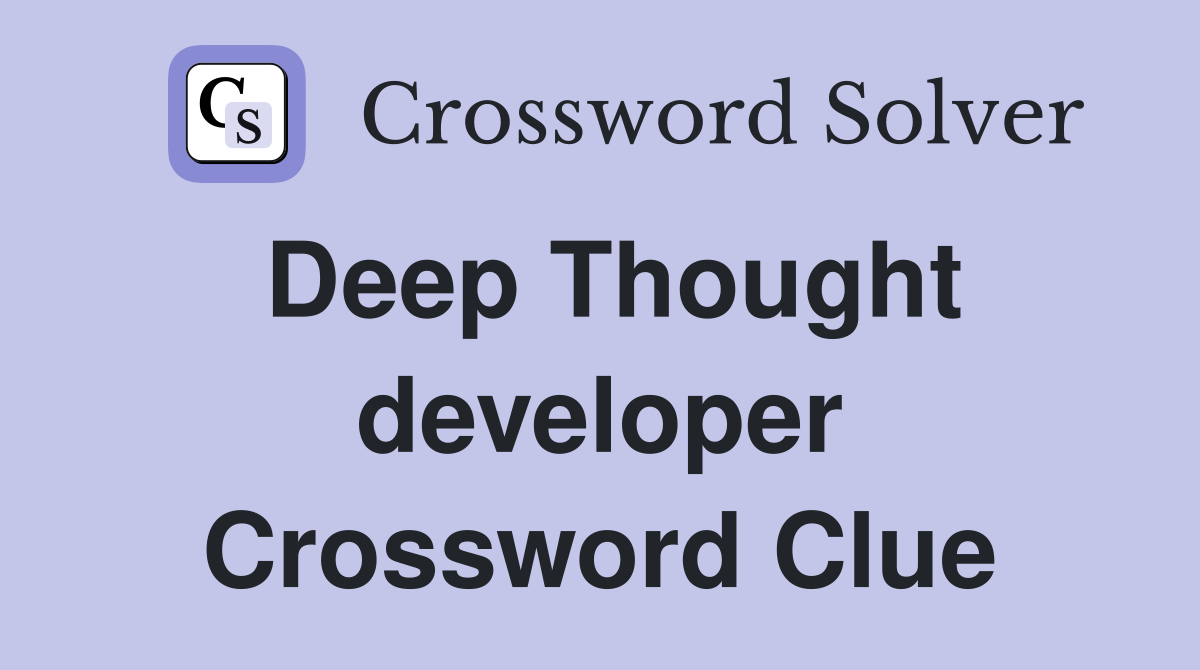 Deep Thought developer Crossword Clue