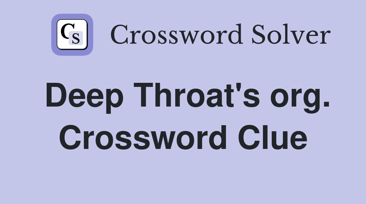 Deep Throat's org. Crossword Clue