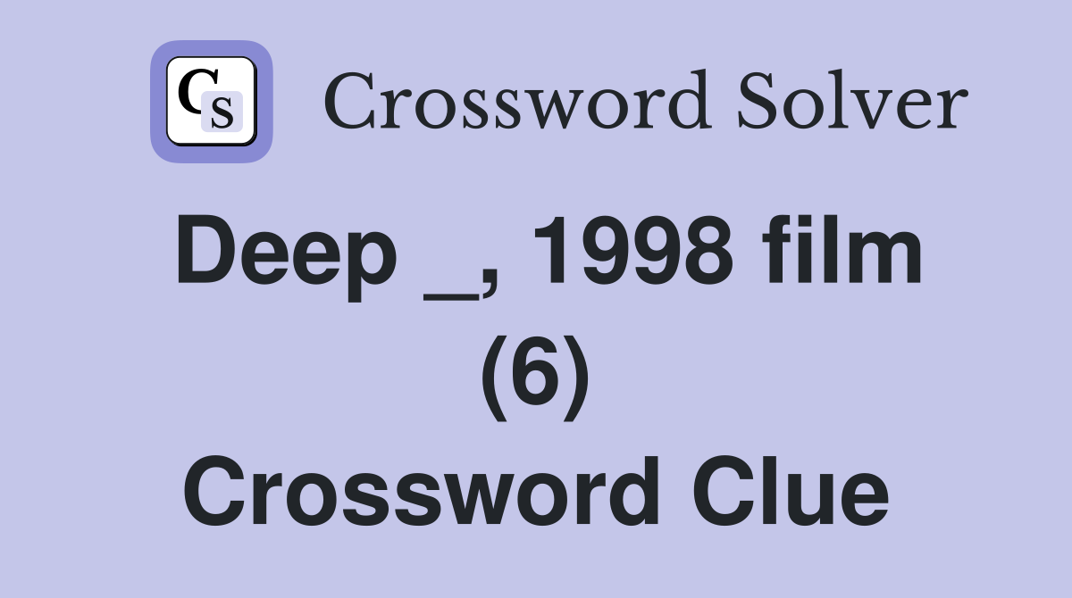 Deep _, 1998 film (6) Crossword Clue