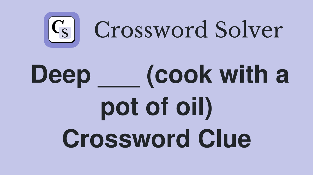 Deep ___ (cook with a pot of oil) Crossword Clue