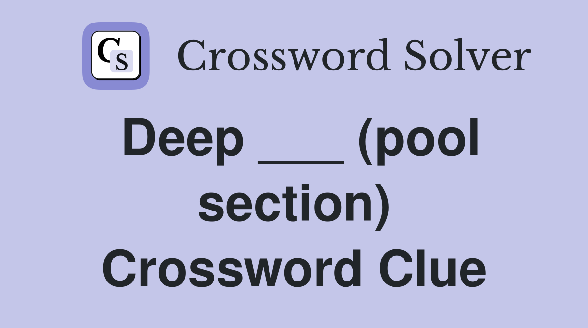 Deep ___ (pool section) Crossword Clue