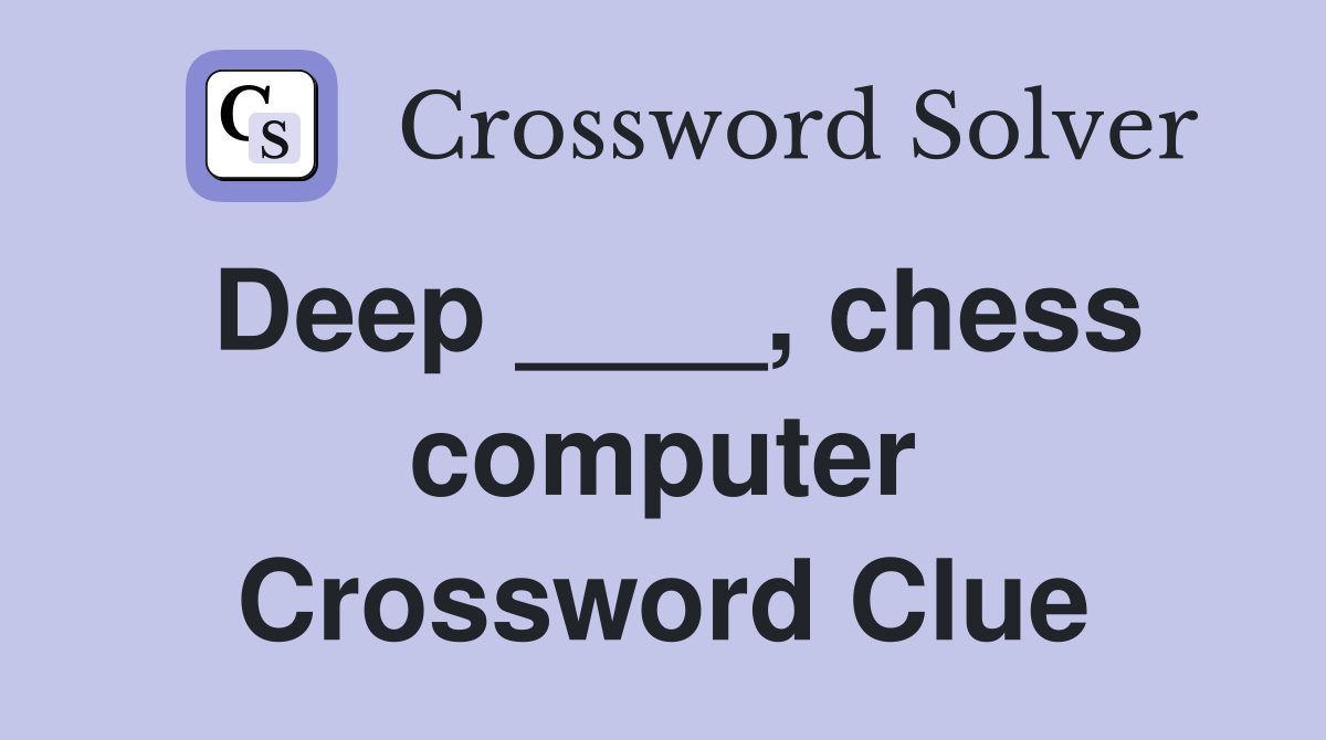 Deep ____, chess computer Crossword Clue