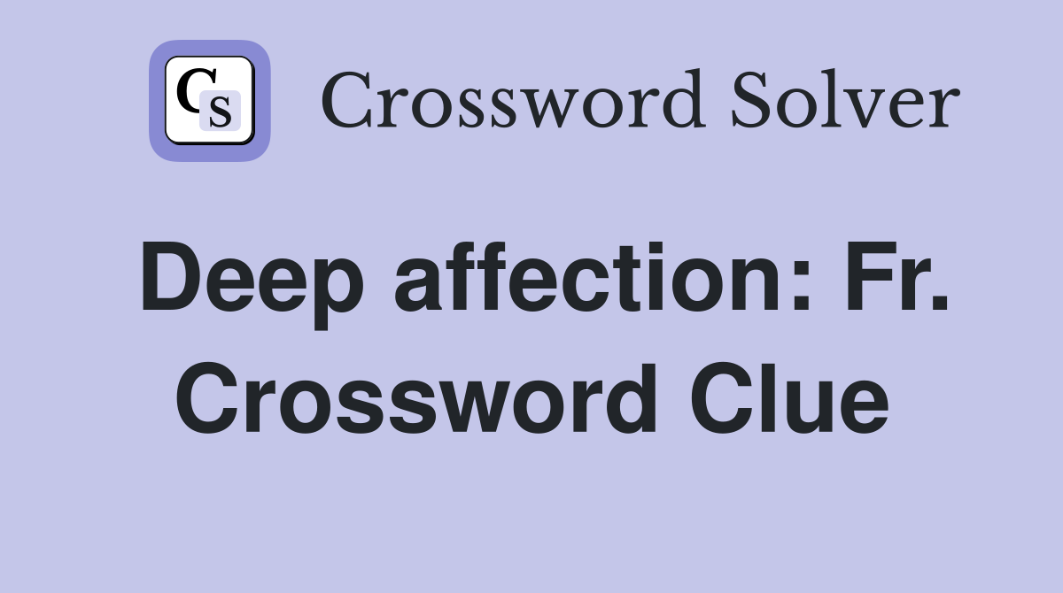 Deep affection: Fr. Crossword Clue