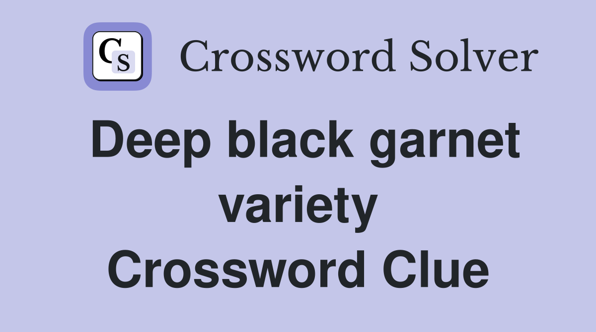 Deep black garnet variety Crossword Clue