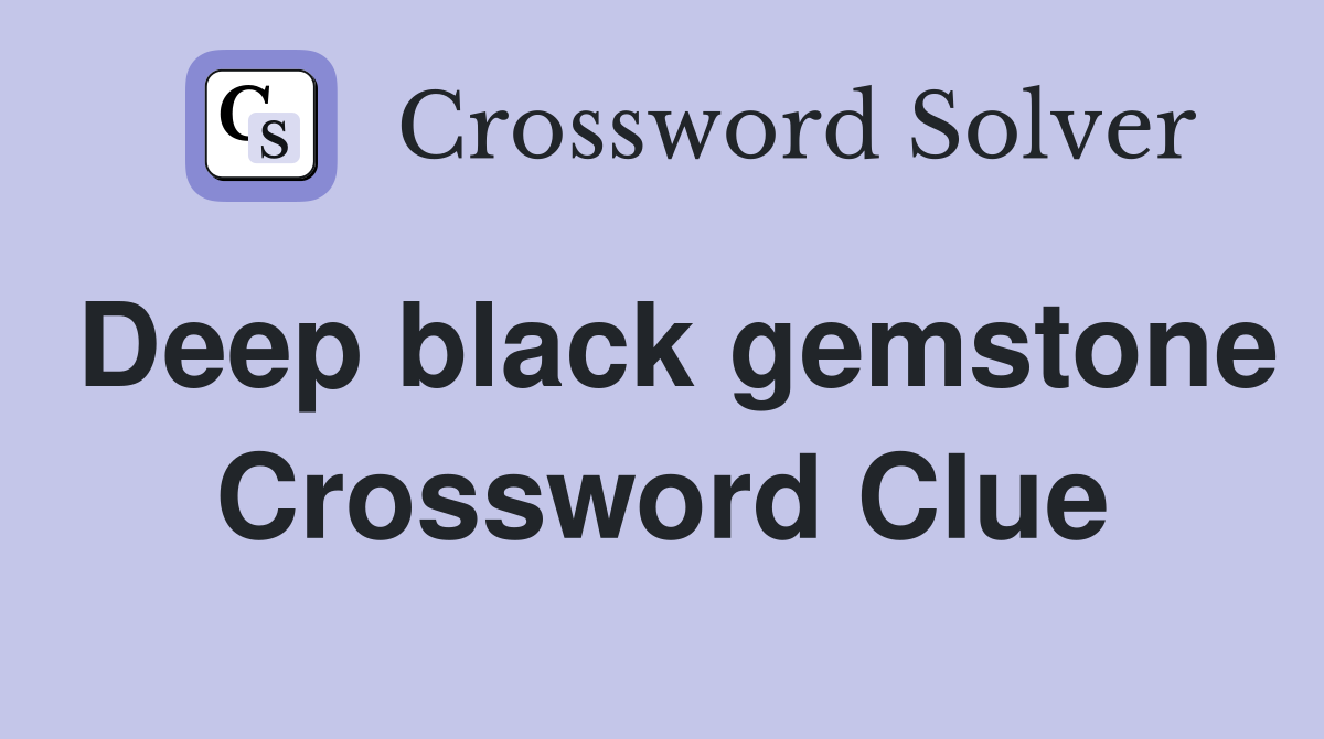 Deep black gemstone Crossword Clue