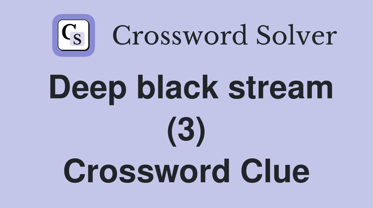 Deep black stream (3) Crossword Clue