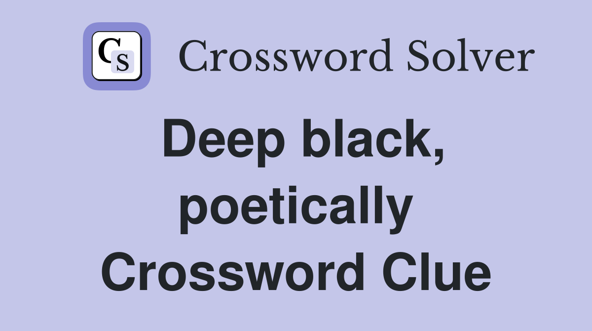 Deep black, poetically Crossword Clue